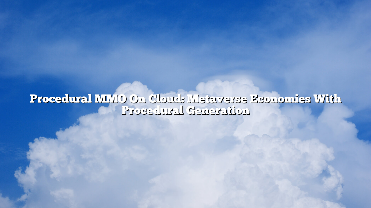Procedural MMO On Cloud: Metaverse Economies With Procedural Generation
