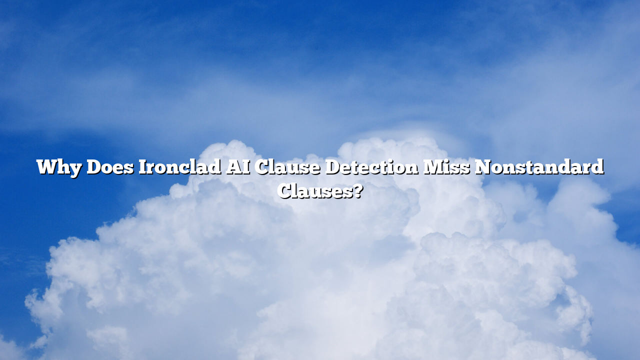 Why Does Ironclad AI Clause Detection Miss Nonstandard Clauses?